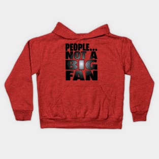 People...Not A Big Fan Kids Hoodie